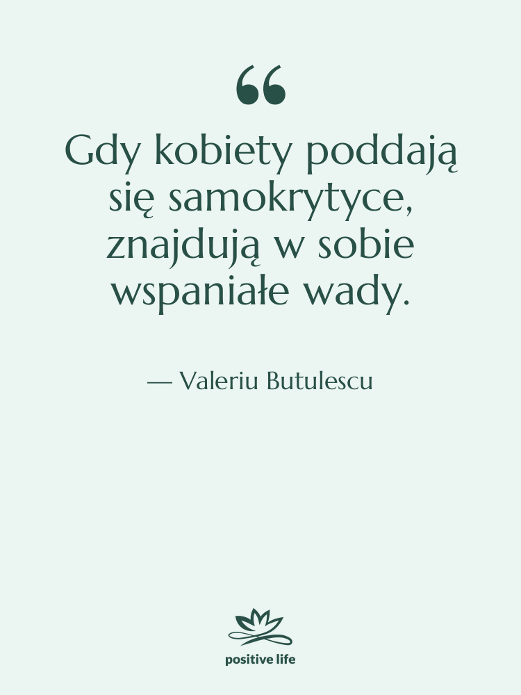 Cytat: Valeriu Butulescu - Gdy kobiety poddają się samokrytyce,…