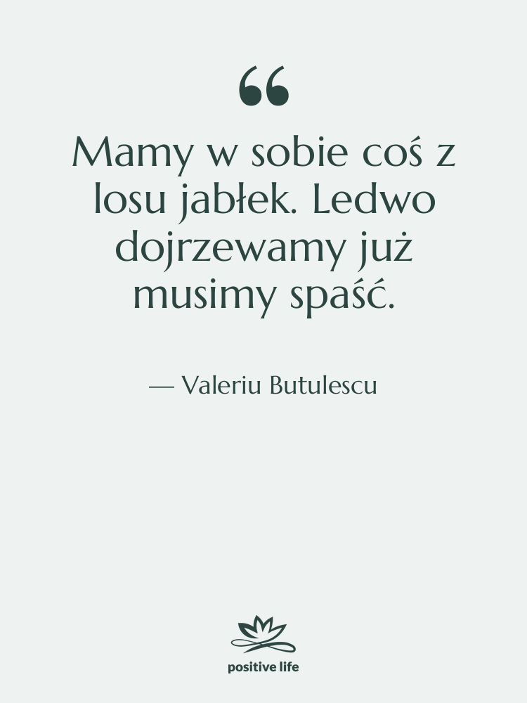 Cytat: Valeriu Butulescu - Mamy w sobie coś z…