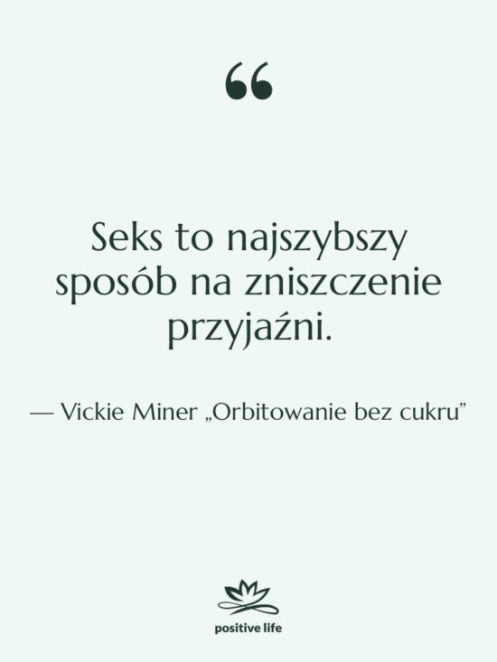 Cytat: Vickie Miner „Orbitowanie bez cukru” - Seks to najszybszy sposób na…