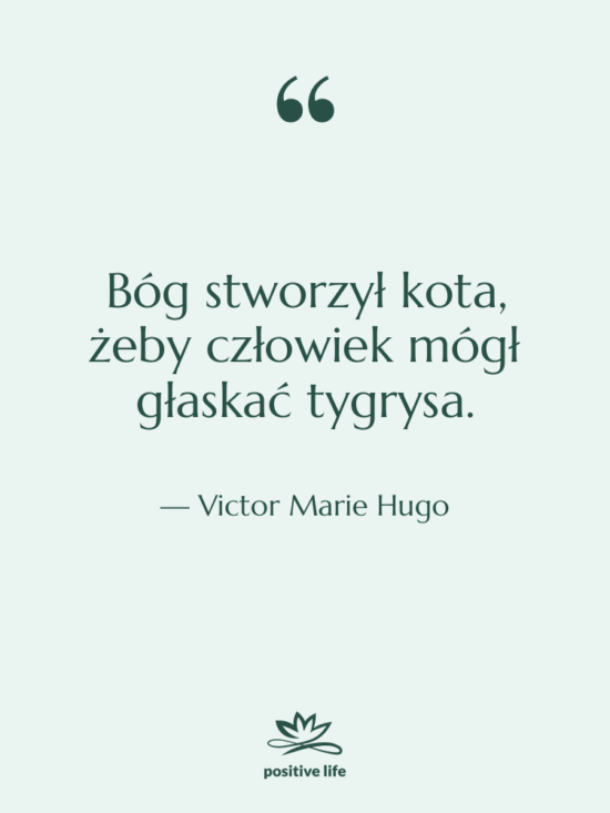 Cytat: Victor Marie Hugo - Bóg stworzył kota, żeby człowiek…