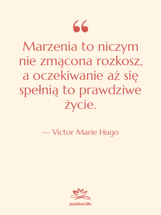 Cytat: Victor Marie Hugo - Marzenia to niczym nie zmącona…