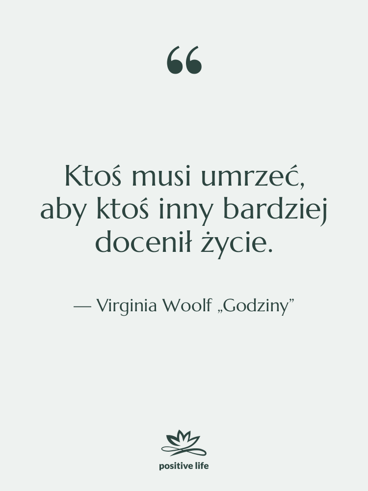 Cytat: Virginia Woolf „Godziny” - Ktoś musi umrzeć, aby ktoś…