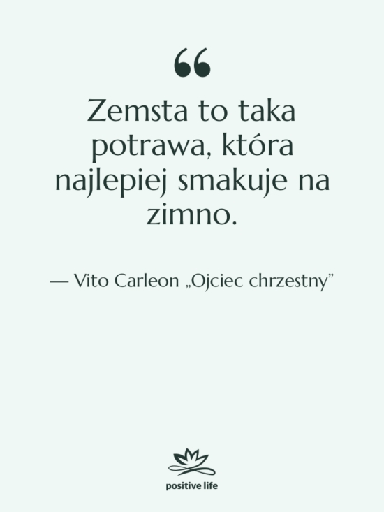 Cytat: Vito Carleon „Ojciec chrzestny” - Zemsta to taka potrawa, która…