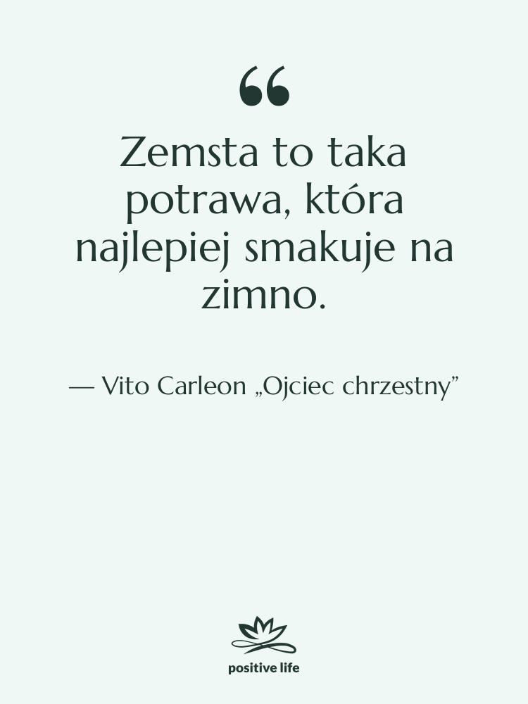 Cytat: Vito Carleon „Ojciec chrzestny” - Zemsta to taka potrawa, która…