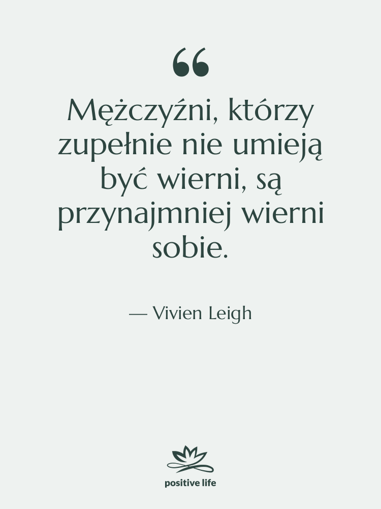 Cytat: Vivien Leigh - Mężczyźni, którzy zupełnie nie umieją…