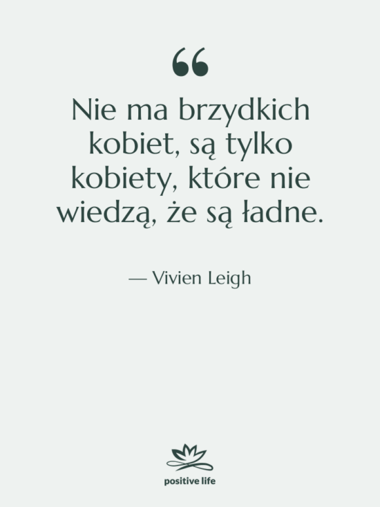 Cytat: Vivien Leigh - Nie ma brzydkich kobiet, są…