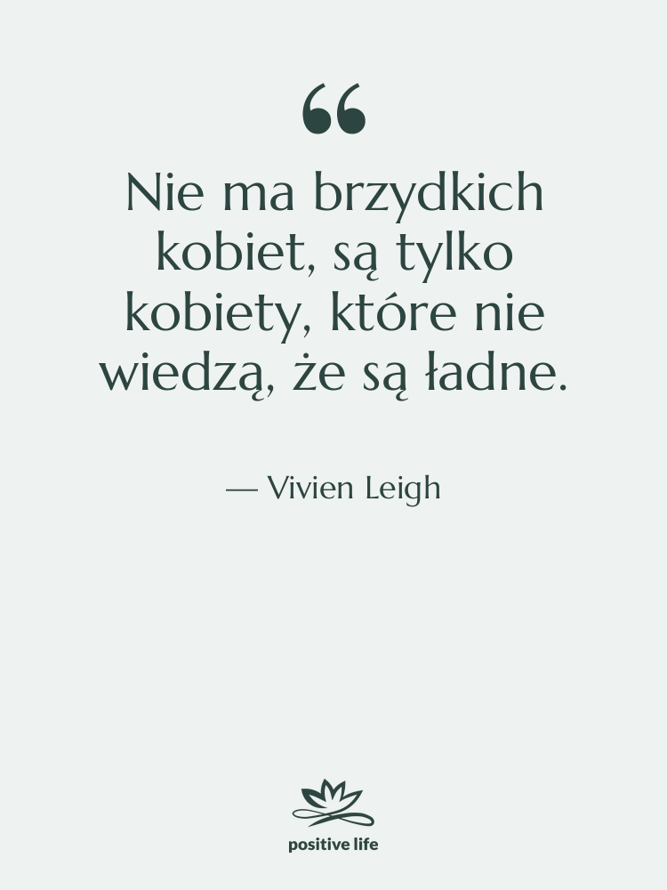 Cytat: Vivien Leigh - Nie ma brzydkich kobiet, są…
