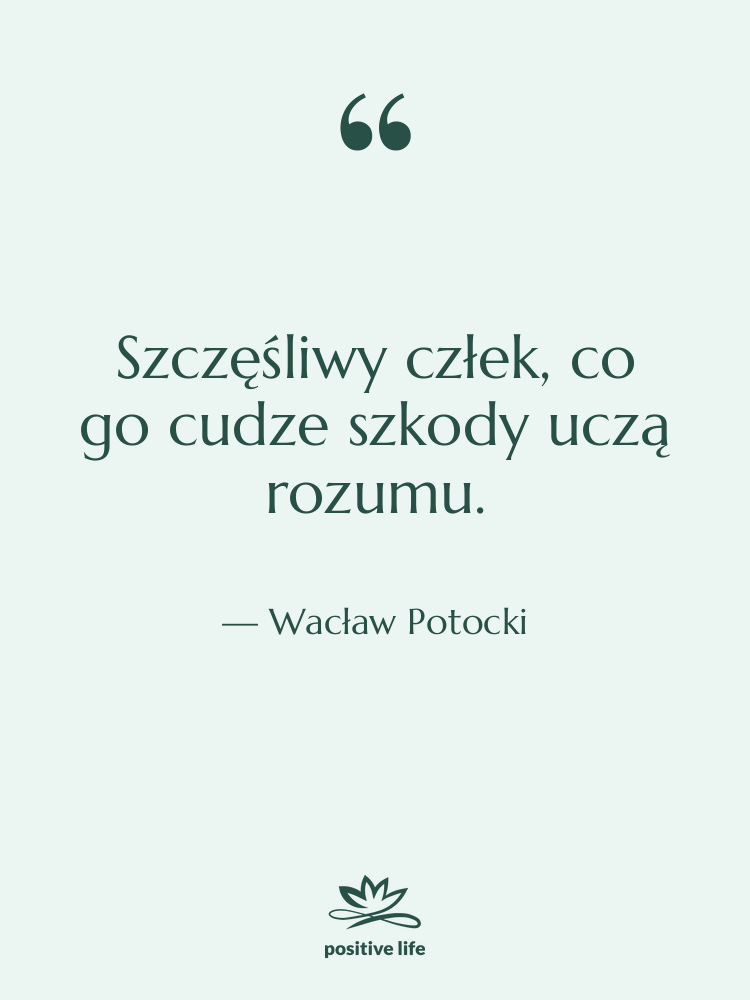 Cytat: Wacław Potocki - Szczęśliwy człek, co go cudze…