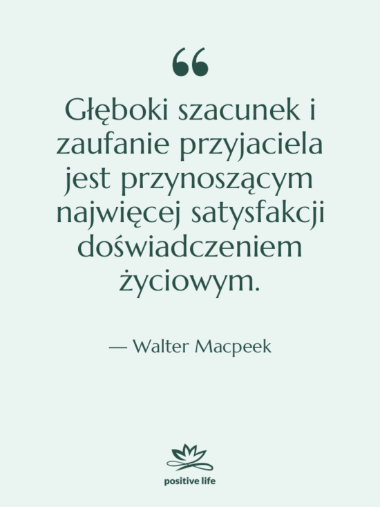 Cytat: Walter Macpeek - Głęboki szacunek i zaufanie przyjaciela…