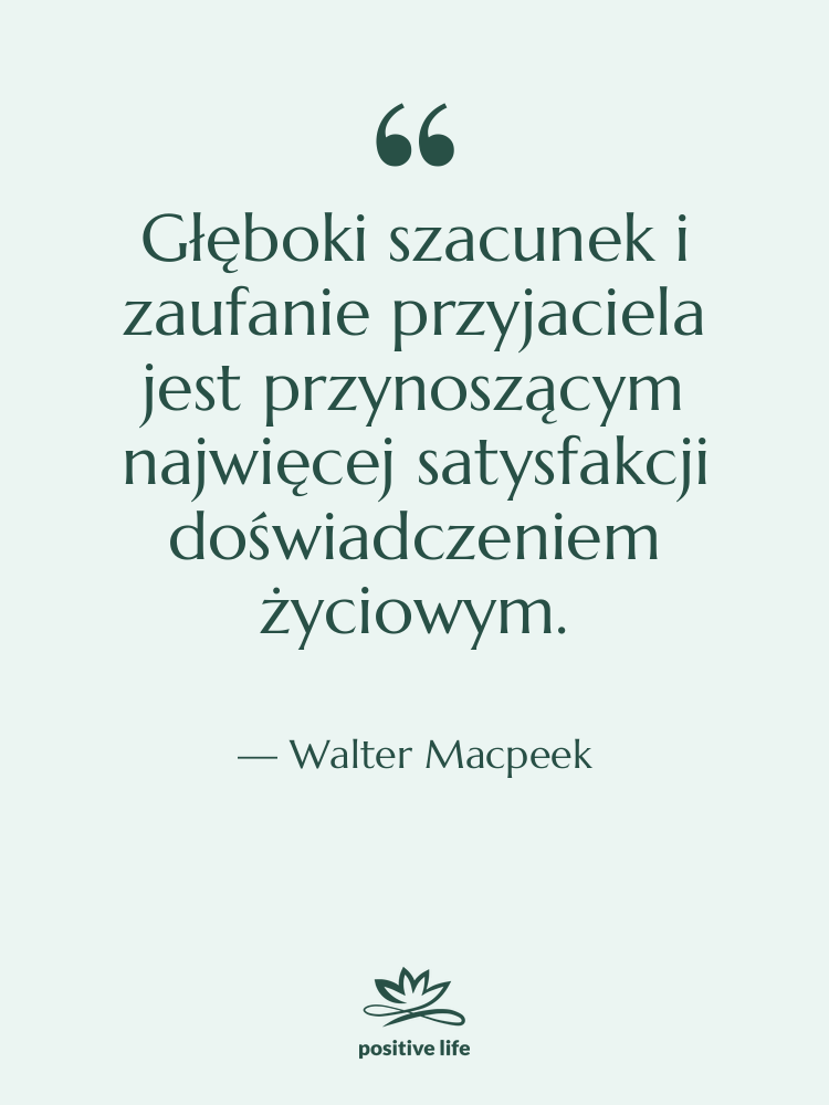 Cytat: Walter Macpeek - Głęboki szacunek i zaufanie przyjaciela…