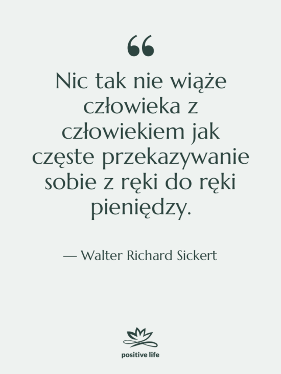 Cytat: Walter Richard Sickert - Nic tak nie wiąże człowieka…