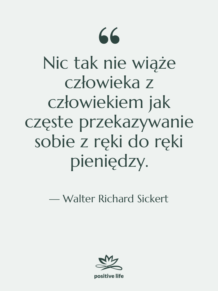 Cytat: Walter Richard Sickert - Nic tak nie wiąże człowieka…