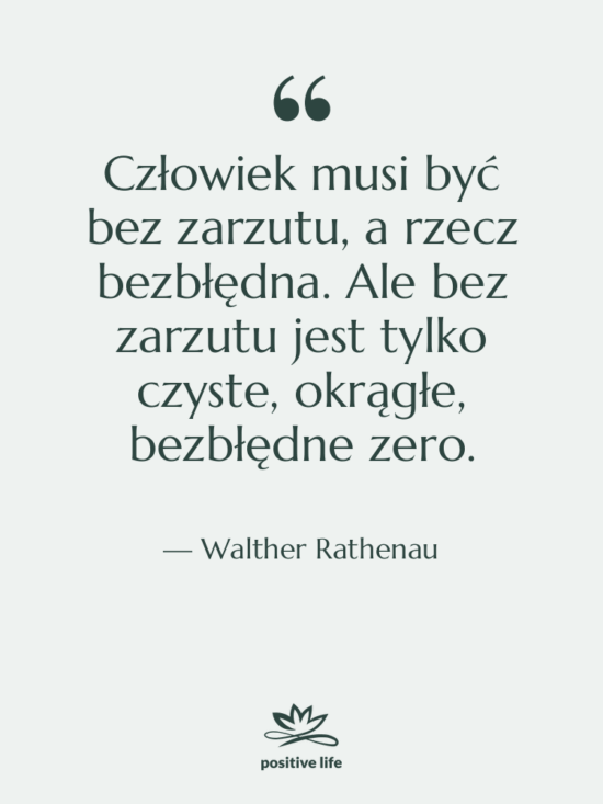 Cytat: Walther Rathenau - Człowiek musi być bez zarzutu,…
