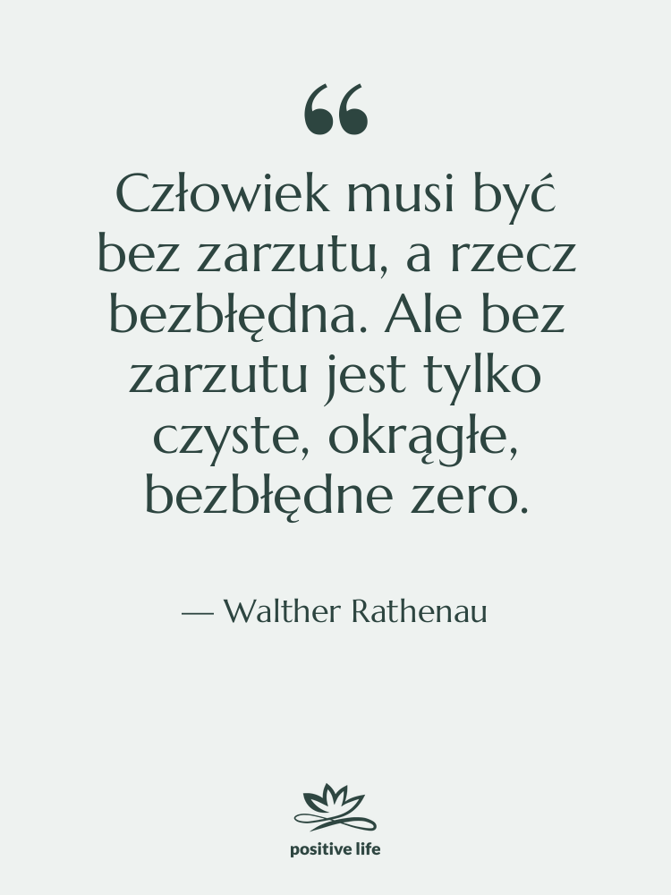Cytat: Walther Rathenau - Człowiek musi być bez zarzutu,…