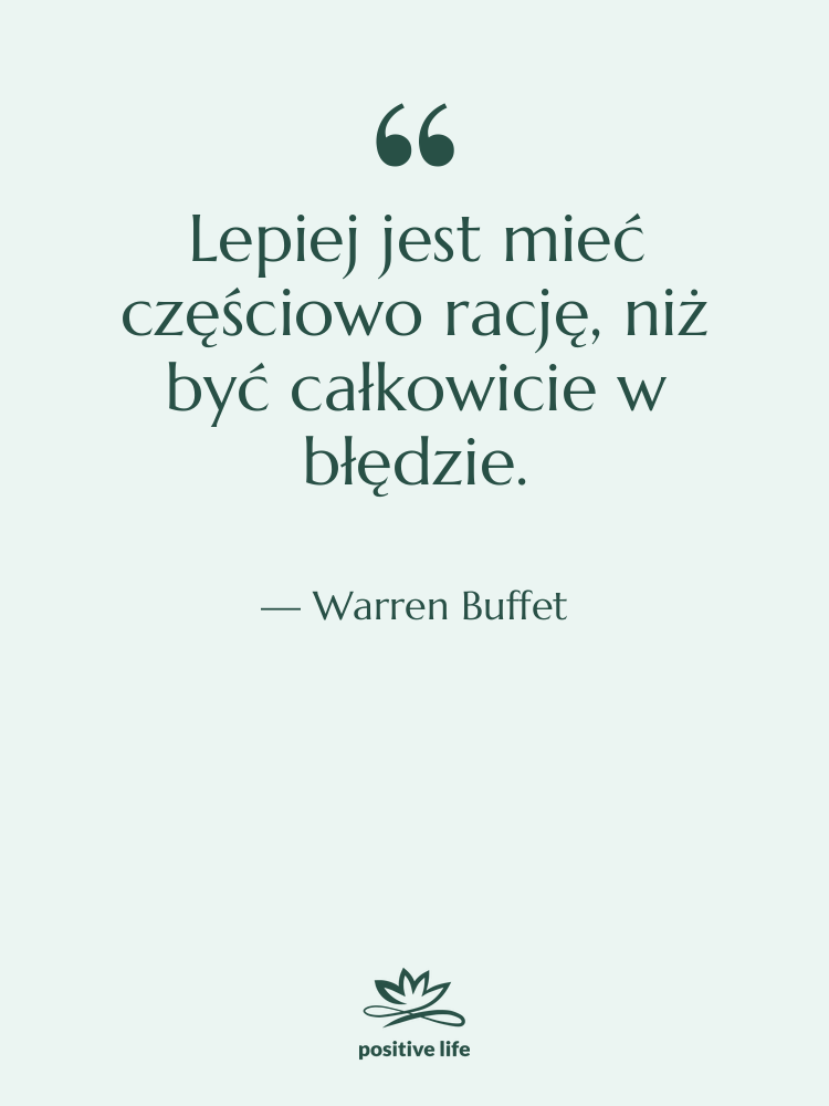 Cytat: Warren Buffet - Lepiej jest mieć częściowo rację,…