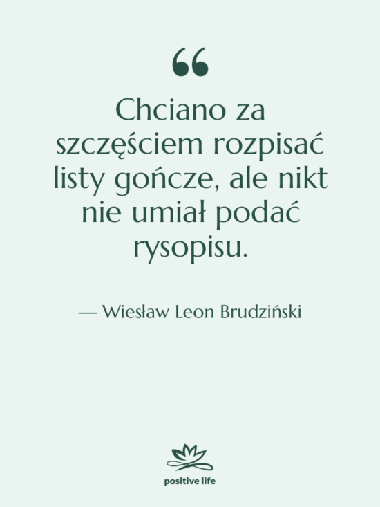 Cytat: Wiesław Leon Brudziński - Chciano za szczęściem rozpisać listy…