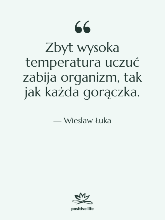 Cytat: Wiesław Łuka - Zbyt wysoka temperatura uczuć zabija…