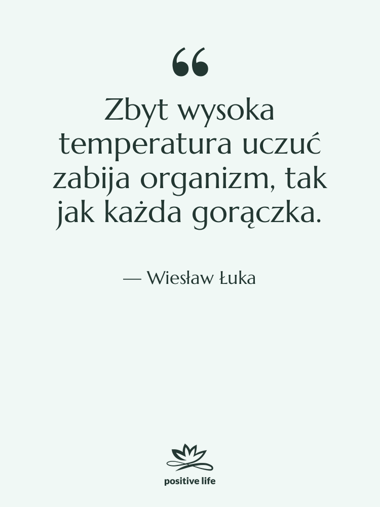 Cytat: Wiesław Łuka - Zbyt wysoka temperatura uczuć zabija…