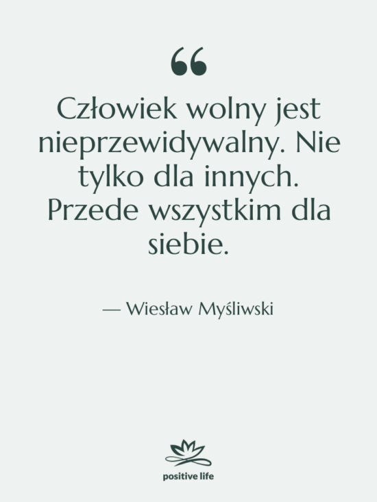 Cytat: Wiesław Myśliwski - Człowiek wolny jest nieprzewidywalny. Nie…