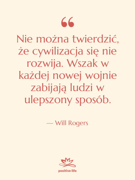 Cytat: Will Rogers - Nie można twierdzić, że cywilizacja…