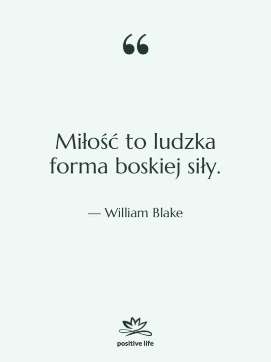 Cytat: William Blake - Miłość to ludzka forma boskiej…
