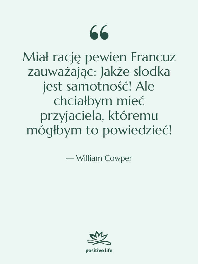 Cytat: William Cowper - Miał rację pewien Francuz zauważając:…