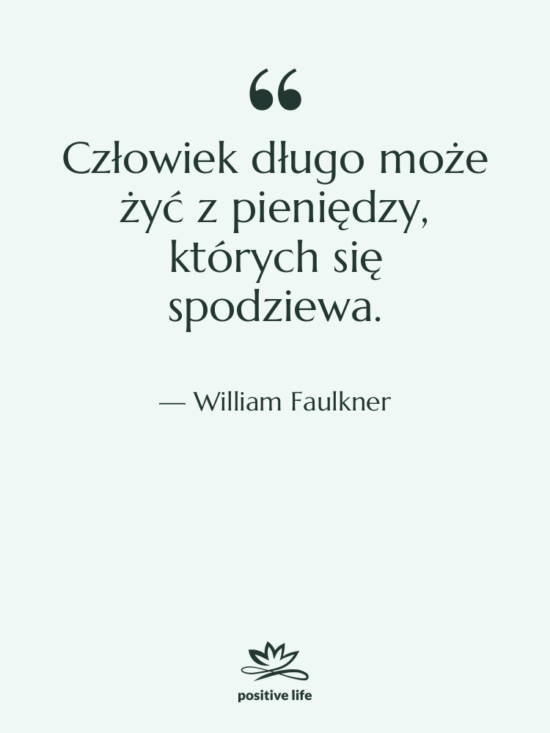 Cytat: William Faulkner - Człowiek długo może żyć z…