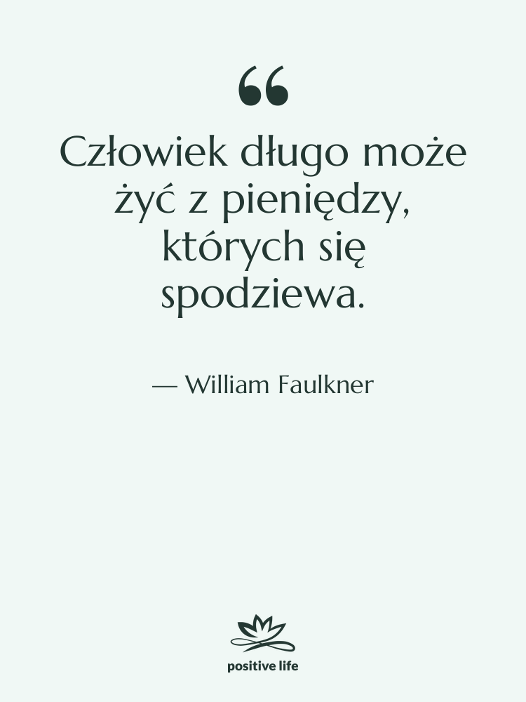 Cytat: William Faulkner - Człowiek długo może żyć z…