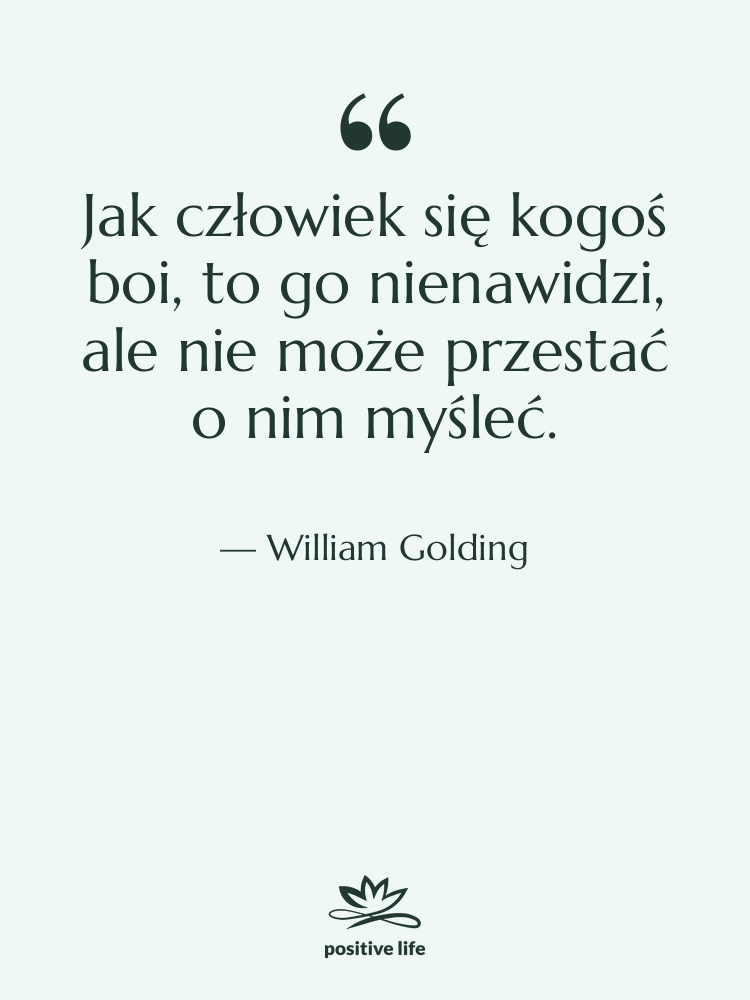 Cytat: William Golding - Jak człowiek się kogoś boi,…