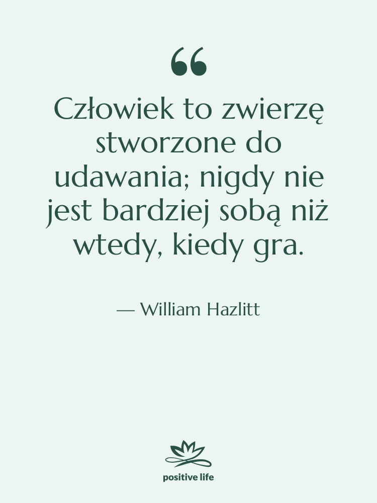Cytat: William Hazlitt - Człowiek to zwierzę stworzone do…