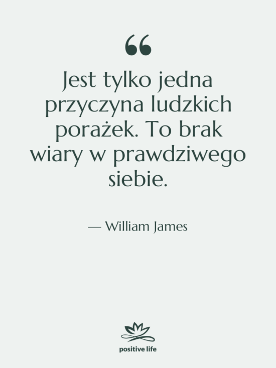 Cytat: William James - Jest tylko jedna przyczyna ludzkich…