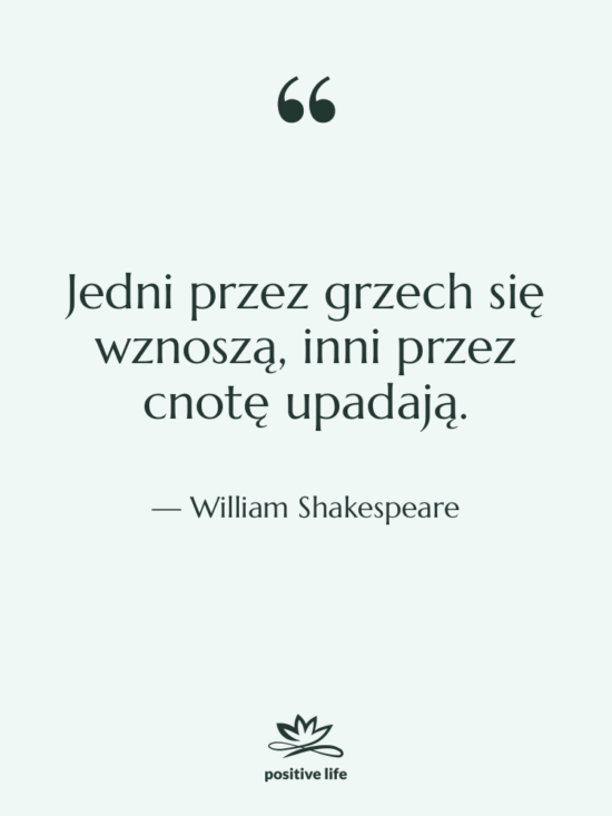 Cytat: William Shakespeare - Jedni przez grzech się wznoszą,…