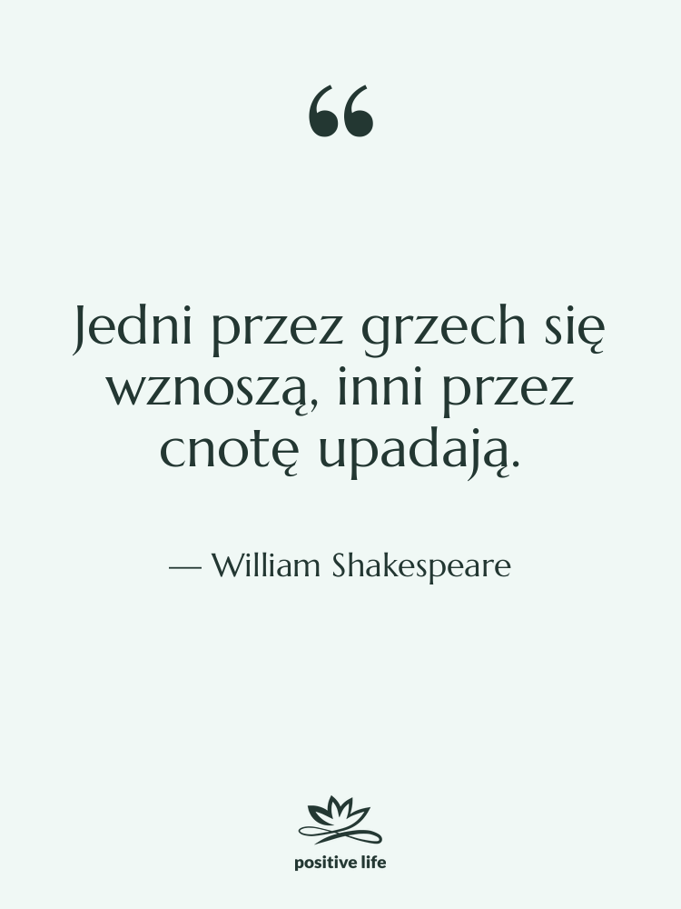 Cytat: William Shakespeare - Jedni przez grzech się wznoszą,…