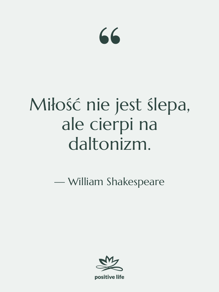Cytat: William Shakespeare - Miłość nie jest ślepa, ale…