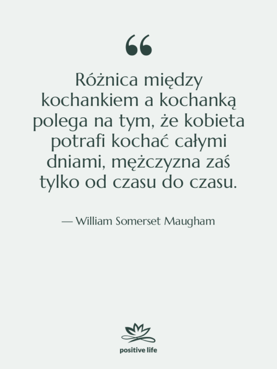 Cytat: William Somerset Maugham - Różnica między kochankiem a kochanką…