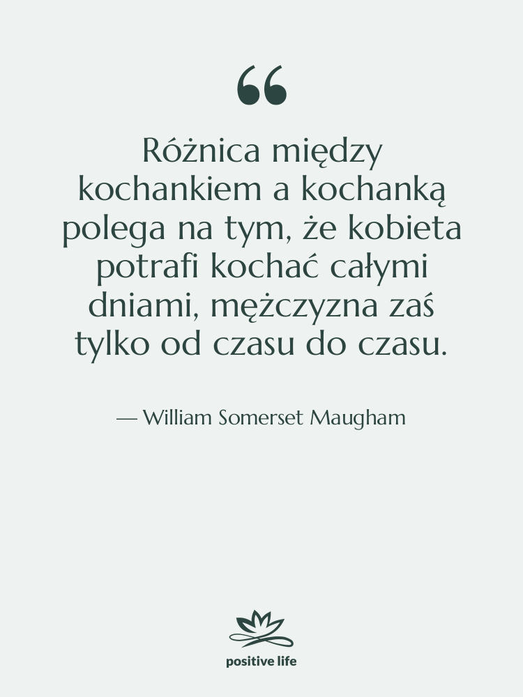 Cytat: William Somerset Maugham - Różnica między kochankiem a kochanką…