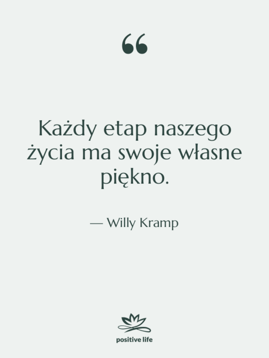Cytat: Willy Kramp - Każdy etap naszego życia ma…
