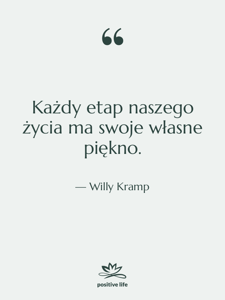 Cytat: Willy Kramp - Każdy etap naszego życia ma…