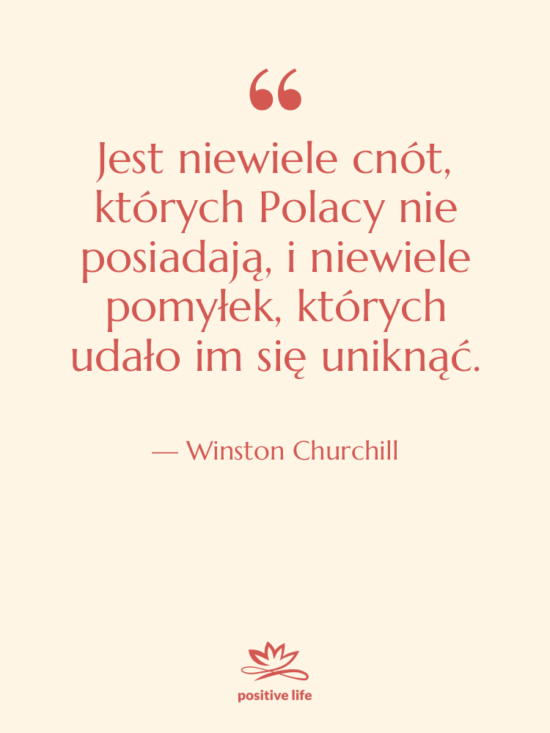 Cytat: Winston Churchill - Jest niewiele cnót, których Polacy…
