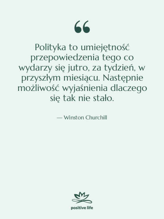 Cytat: Winston Churchill - Polityka to umiejętność przepowiedzenia tego…