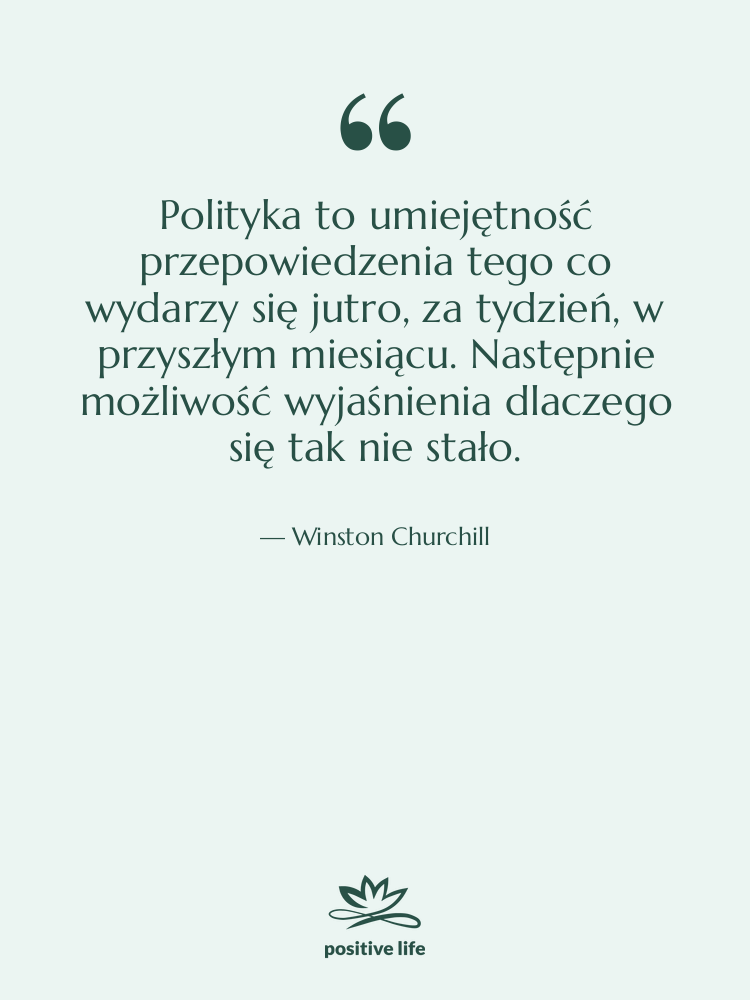 Cytat: Winston Churchill - Polityka to umiejętność przepowiedzenia tego…