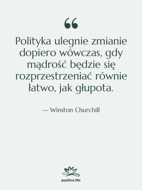Cytat: Winston Churchill - Polityka ulegnie zmianie dopiero wówczas,…