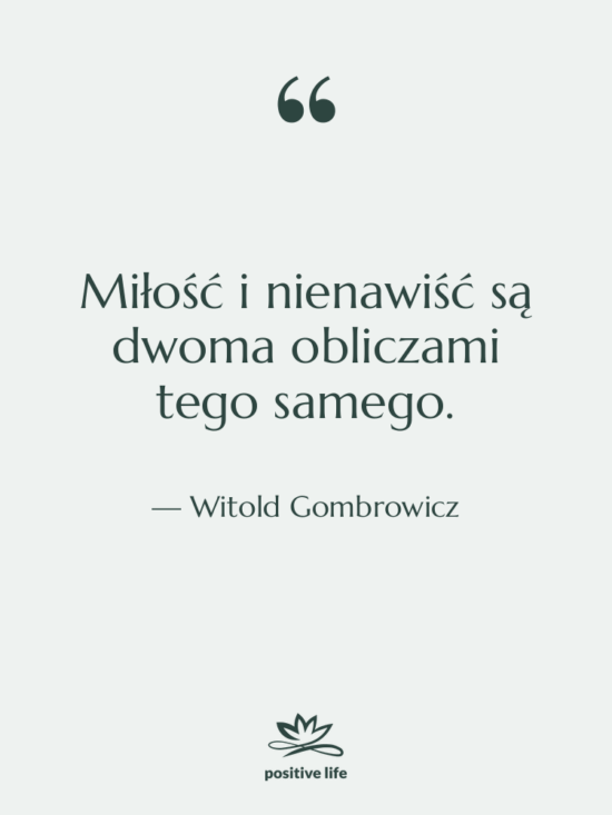 Cytat: Witold Gombrowicz - Miłość i nienawiść są dwoma…