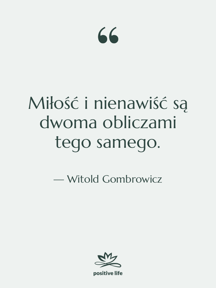Cytat: Witold Gombrowicz - Miłość i nienawiść są dwoma…