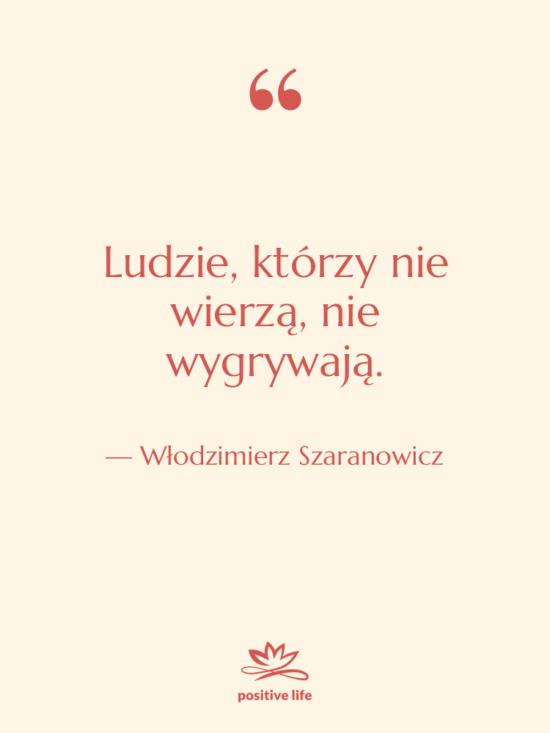 Cytat: Włodzimierz Szaranowicz - Ludzie, którzy nie wierzą, nie…
