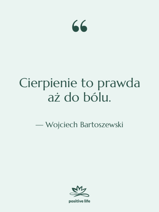 Cytat: Wojciech Bartoszewski - Cierpienie to prawda aż do…
