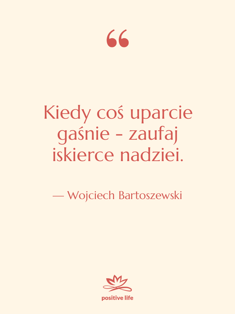 Cytat: Wojciech Bartoszewski - Kiedy coś uparcie gaśnie -…
