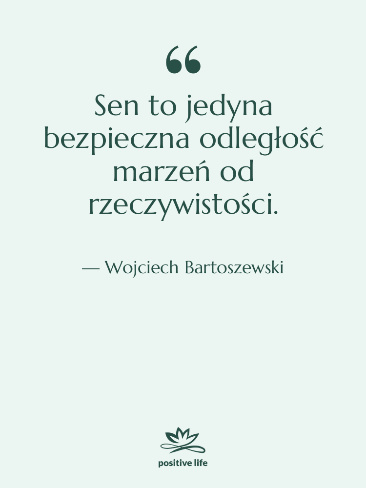 Cytat: Wojciech Bartoszewski - Sen to jedyna bezpieczna odległość…