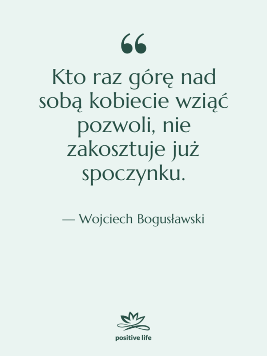 Cytat: Wojciech Bogusławski - Kto raz górę nad sobą…
