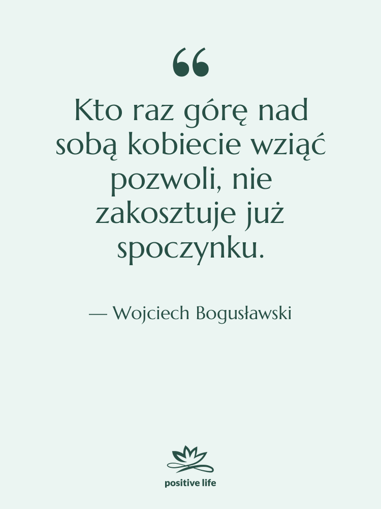 Cytat: Wojciech Bogusławski - Kto raz górę nad sobą…